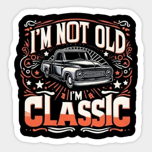 I AM NOT OLD I AM CLASSIC Sticker